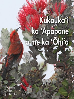 cover image of Kūkauka'i ka 'Apapane a me ka 'Ōhi'a